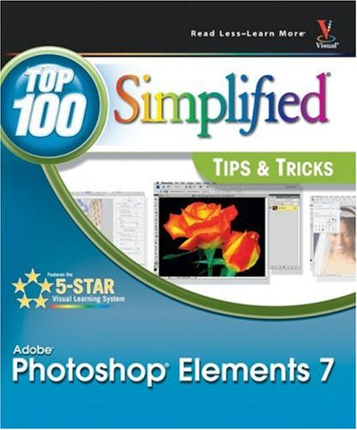 Photoshop Elements 7: Top 100 Simplified Tips and Tricks (Top 100 Simplified Tips & Tricks)