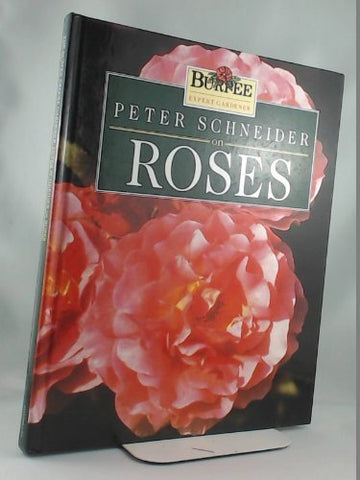 Peter Schneider on Roses (Burpee Expert Gardener)